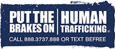 Put the Brakes on Human Trafficking. Call 8883737888 or text B E F R E E.